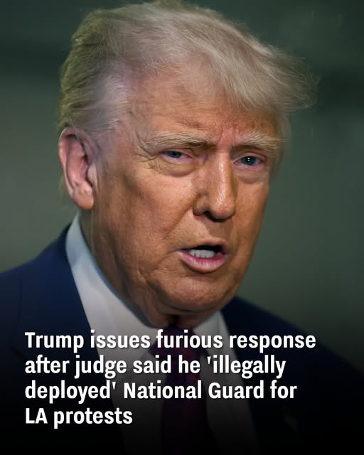 Trump issues furious response after judge said he illegally deployed National Guard for LA protests